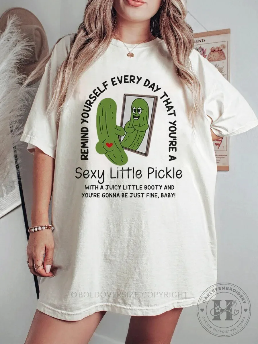 Sexy Little Pickle Funny Self-Love Quote Remind Yourself Every Day T-Shirt 1 Sexy Little Pickle Funny Self-Love Quote Remind Yourself Every Day T-Shirt
