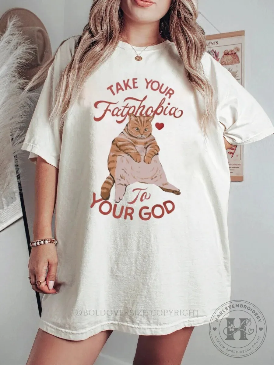 Funny Fat Cat Take Your Fatphobia To Your God Graphic T-Shirt 1 Funny Fat Cat Take Your Fatphobia To Your God Graphic T-Shirt